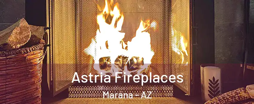  Astria Fireplaces Marana - AZ