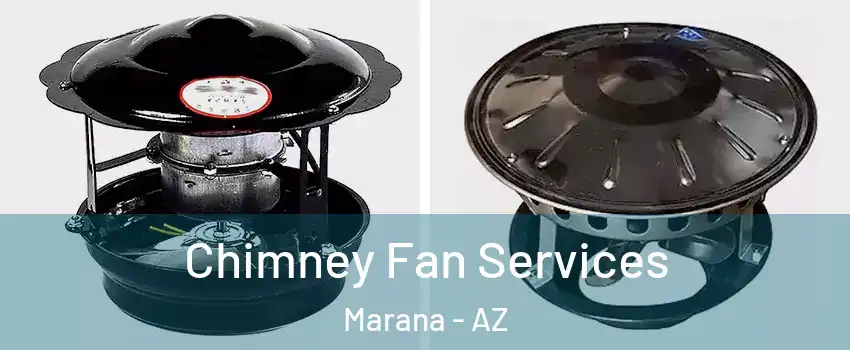  Chimney Fan Services Marana - AZ