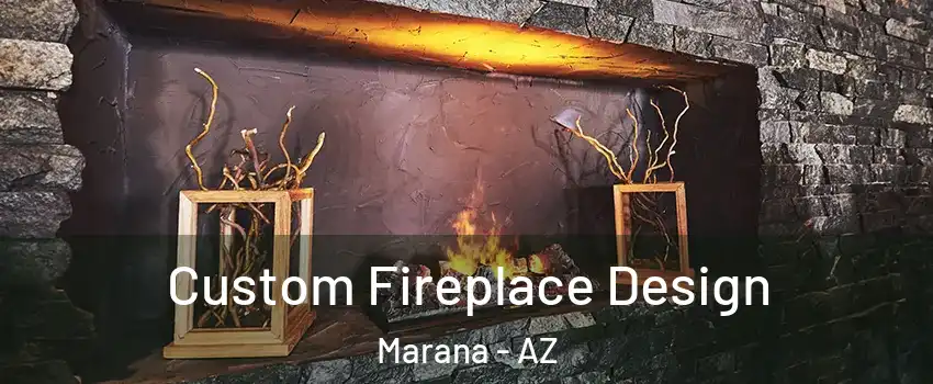  Custom Fireplace Design Marana - AZ