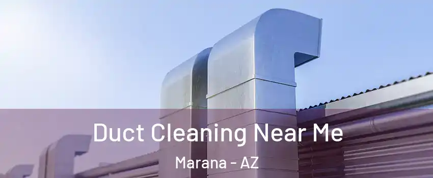  Duct Cleaning Near Me Marana - AZ