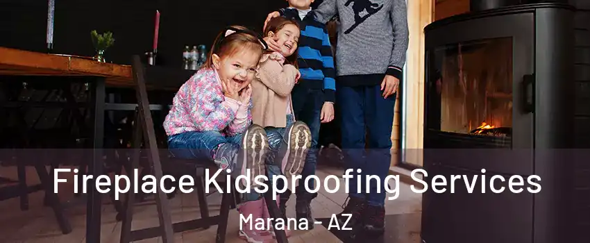  Fireplace Kidsproofing Services Marana - AZ