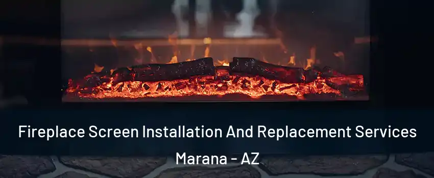  Fireplace Screen Installation And Replacement Services Marana - AZ