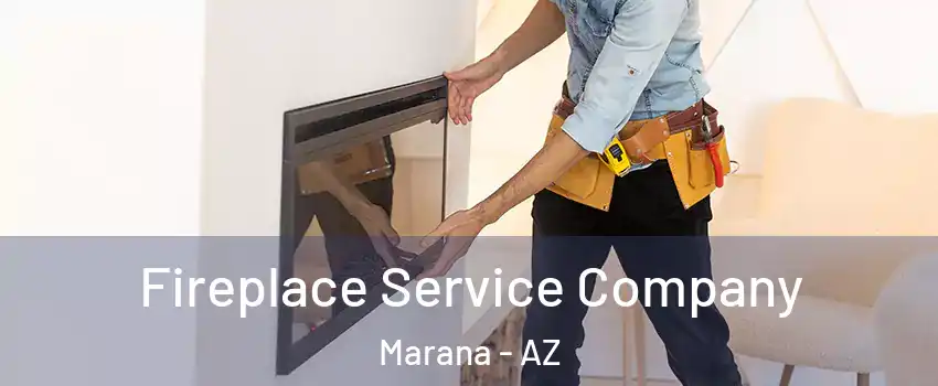  Fireplace Service Company Marana - AZ