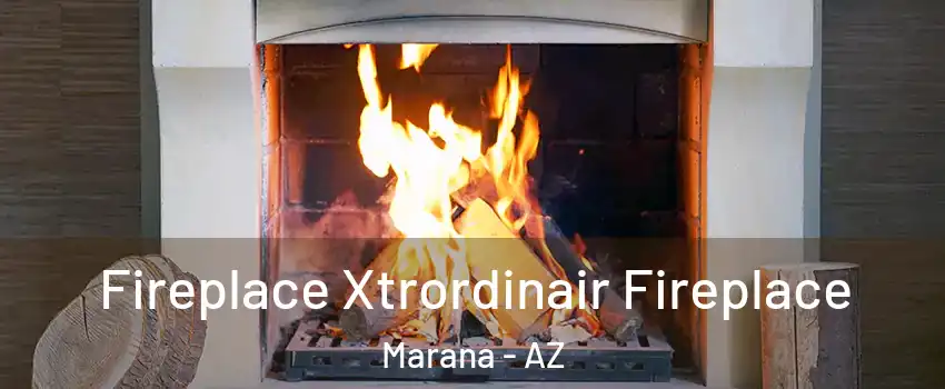  Fireplace Xtrordinair Fireplace Marana - AZ