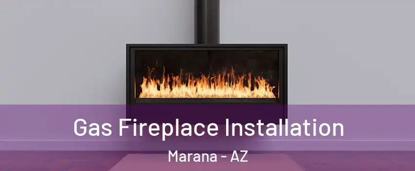  Gas Fireplace Installation Marana - AZ