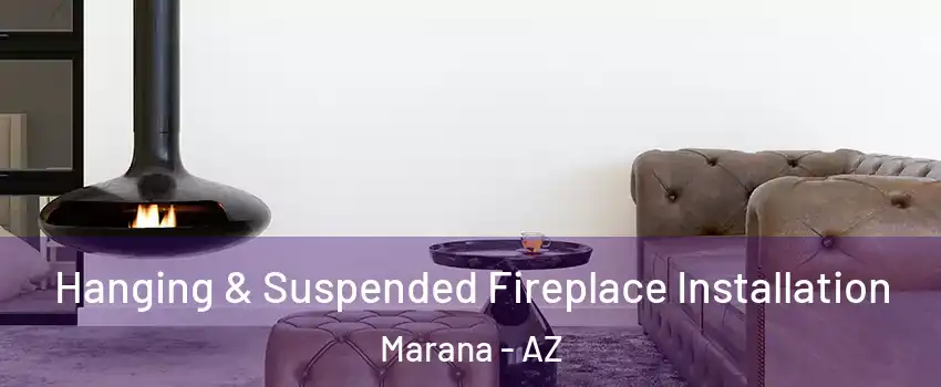  Hanging & Suspended Fireplace Installation Marana - AZ