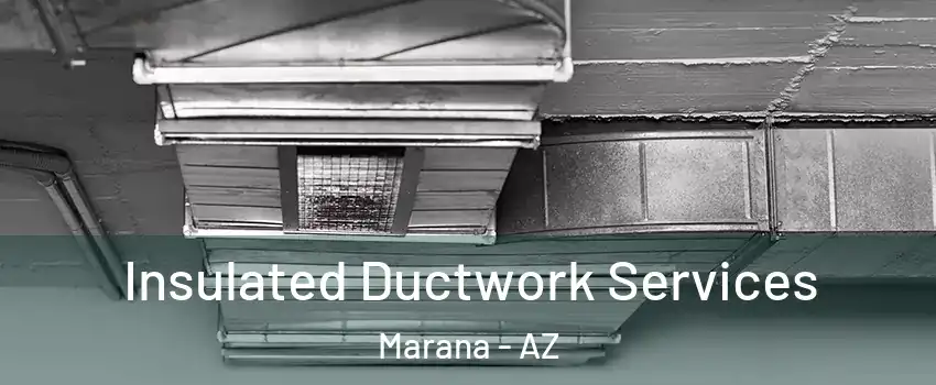  Insulated Ductwork Services Marana - AZ