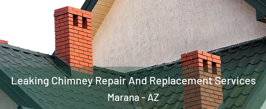  Leaking Chimney Repair And Replacement Services Marana - AZ