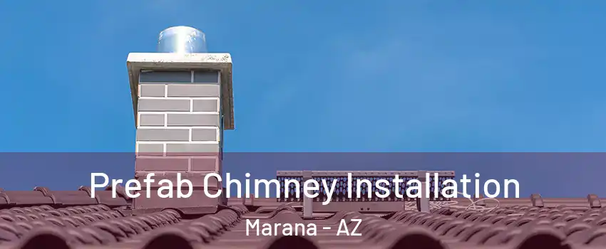  Prefab Chimney Installation Marana - AZ