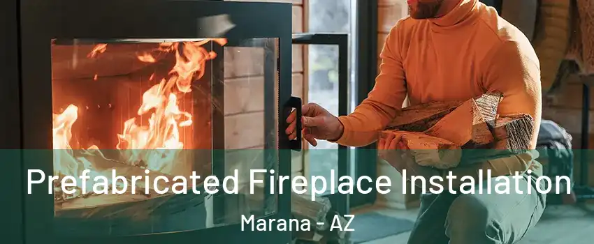  Prefabricated Fireplace Installation Marana - AZ