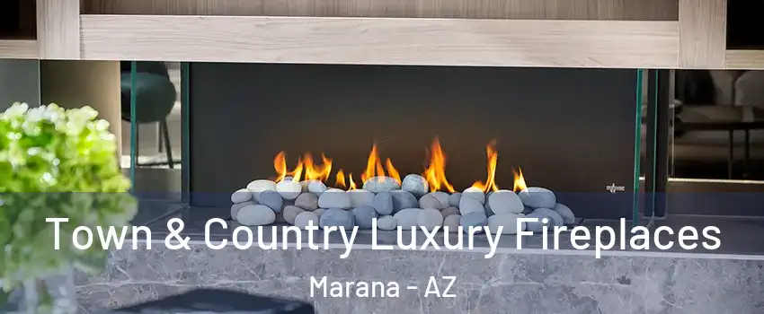  Town & Country Luxury Fireplaces Marana - AZ